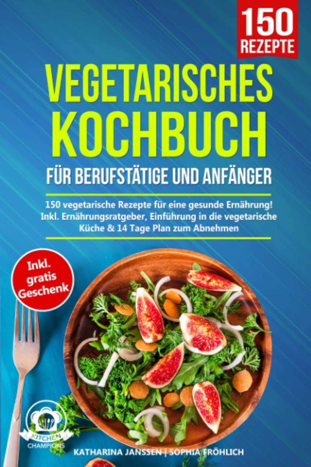 Vegetarisches Kochbuch: 150 schnelle & einfache Rezepte für eine gesunde vegetarische Ernährung. Unsere Veggie Lieblingsrezepte für eine fleischlose Ernährung. Inkl. Ernährungsplan + Nährwertangaben