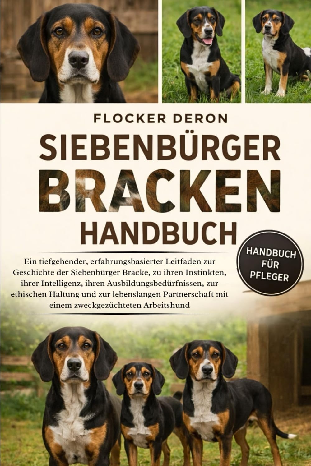 SIEBENBÜRGER BRACKEN-HANDBUCH: Ein tiefgehender, erfahrungsbasierter Leitfaden zur Geschichte der Siebenbürger Bracke, zu ihren Instinkten, ihrer Intelligenz, ihren Ausbildungsbedürfnissen