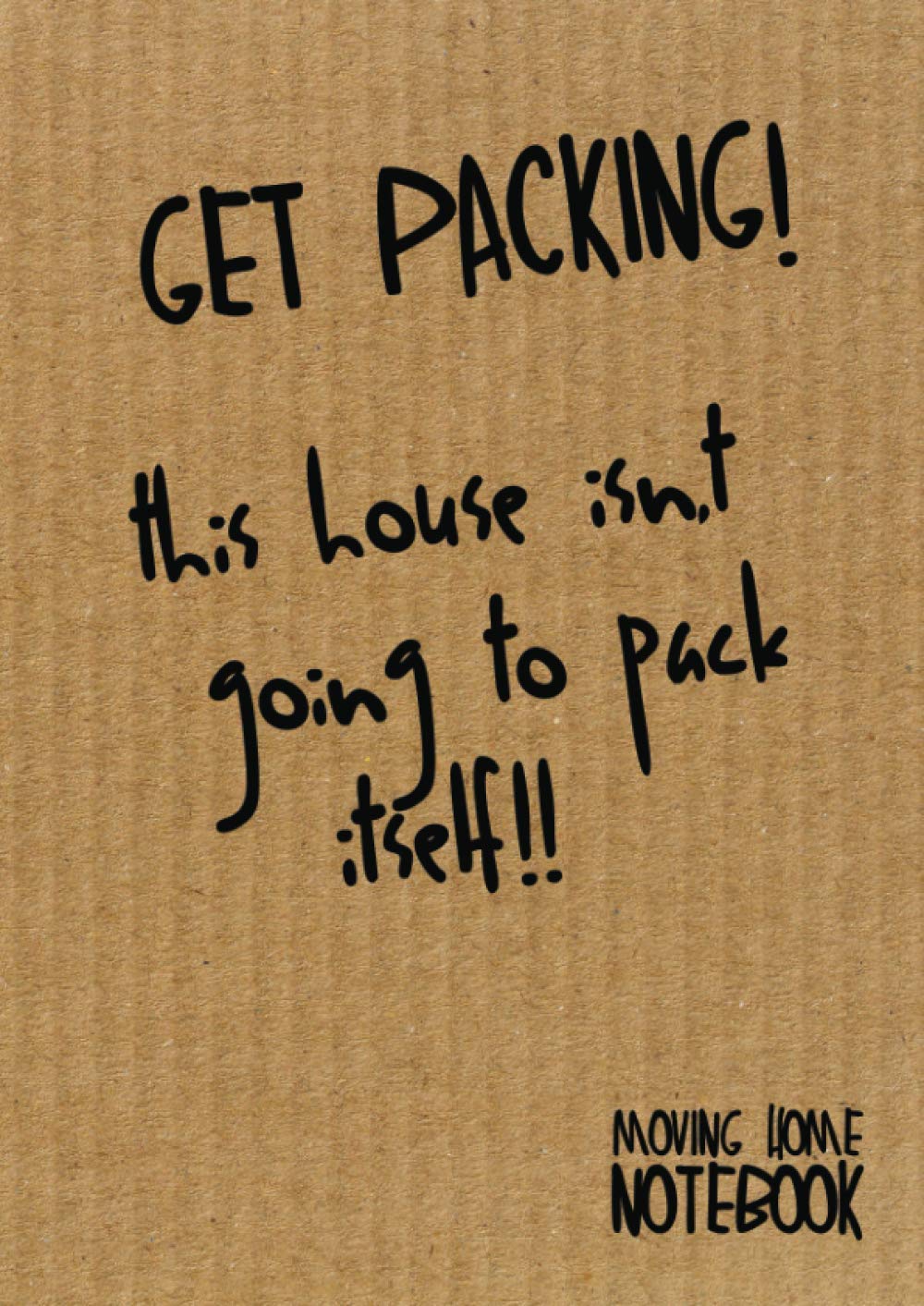 GET PACKING THIS HOUSE NOTEBOOK: 120 Lined A4 pages for planning your new home and how you're going to get there - Plan it, Make it, Live it.