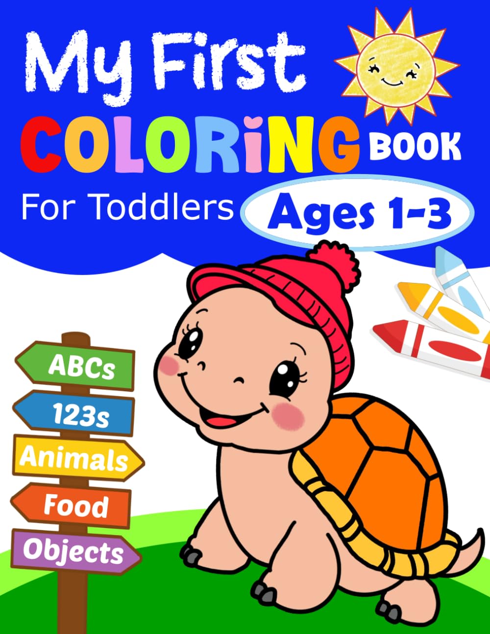 My First Coloring Book for Toddlers 1–3: Cute Animals, Vehicles, Food, and Fun Everyday Objects with Simple Designs to Color and Explore, Plus Letters A–Z & Numbers 1–10