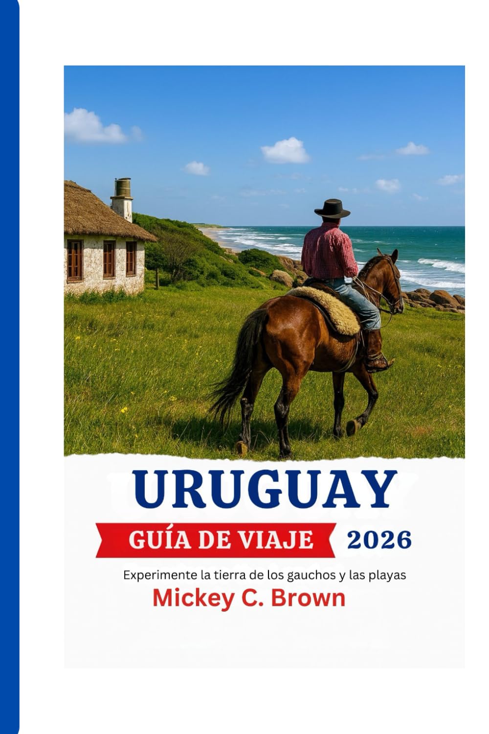 URUGUAY GUÍA DE VIAJE 2026: Experimente la tierra de los gauchos y las playas