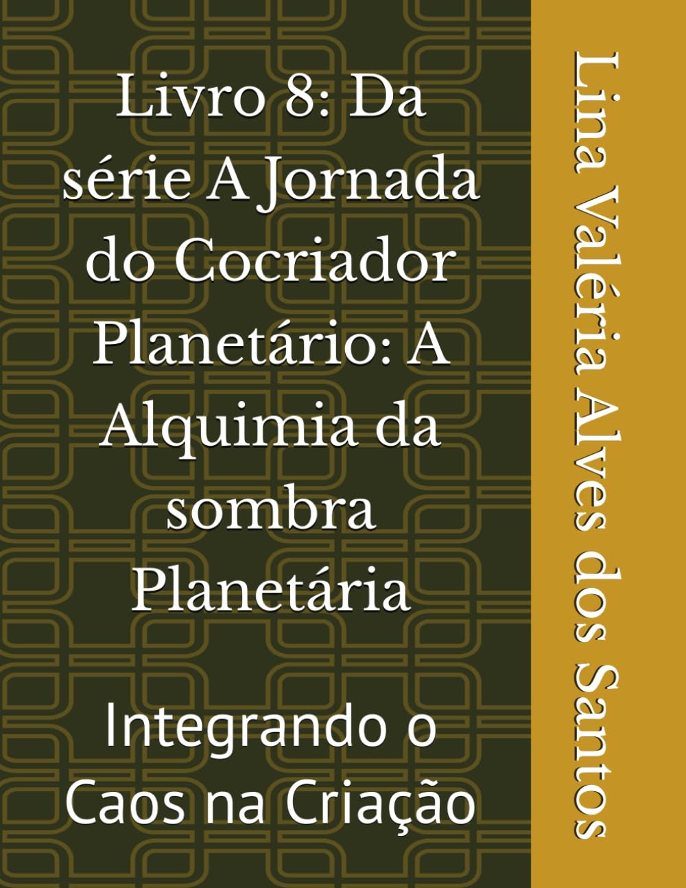 Livro 8: Da série A Jornada do Cocriador Planetário: A Alquimia da sombra Planetária: Integrando o Caos na Criação