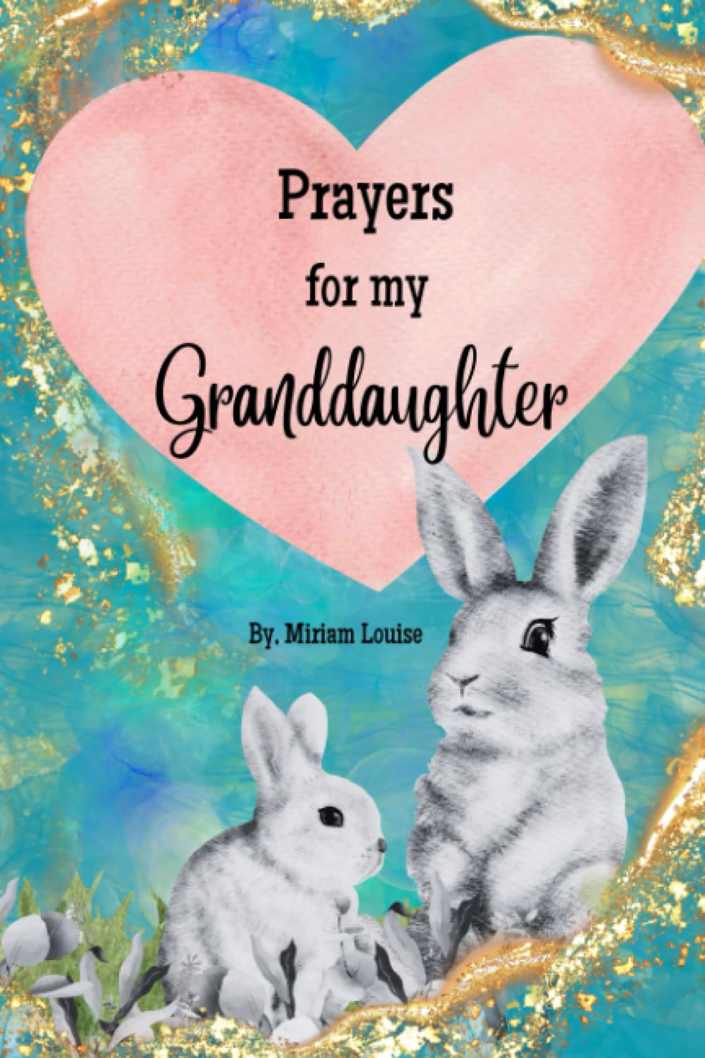 Prayers for My Granddaughter: Christian Prayers for a granddaughter from a grandma