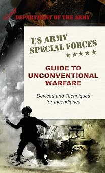 U.S. Army Special Forces Guide to Unconventional Warfare: Devices and Techniques for Incendiaries Reprint ed. Edition book cover