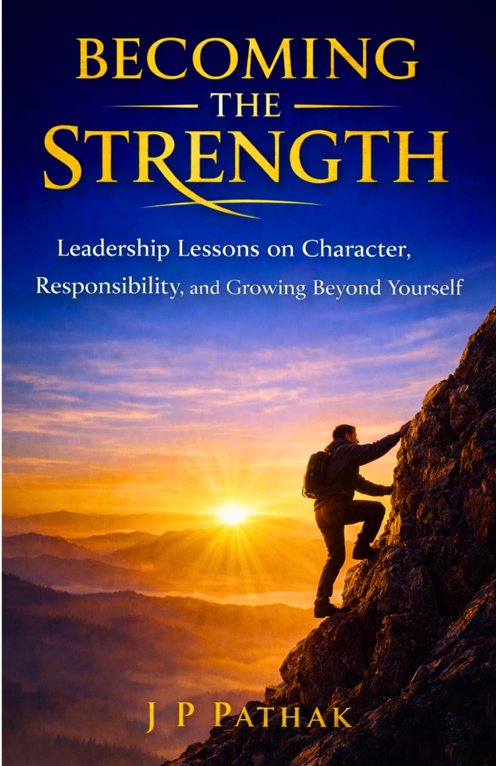 Becoming the Strength: Leadership Lessons on Character, Responsibility, and Growing Beyond Yourself: 13 (Rise and Thrive)