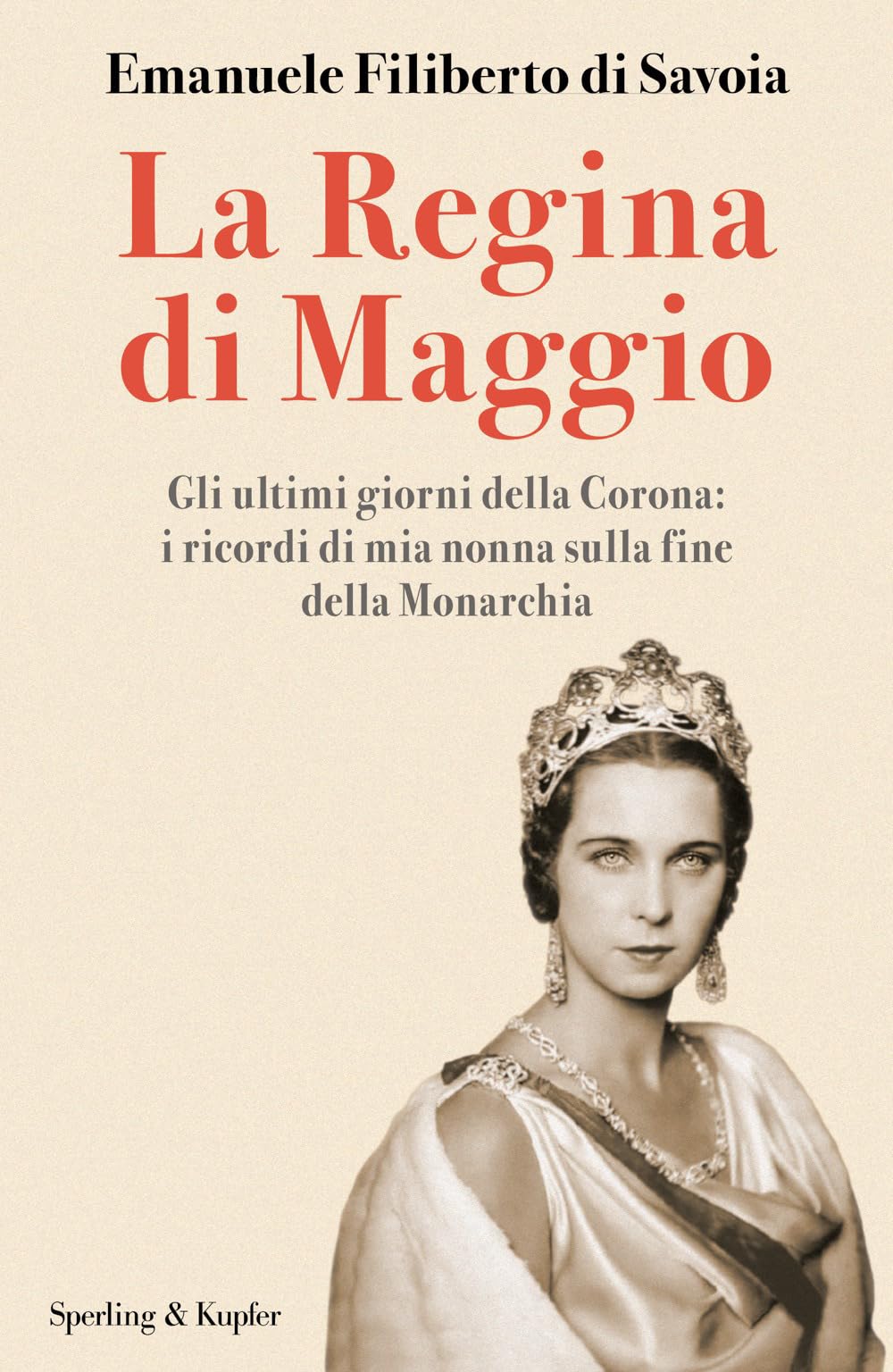 La regina di maggio. Gli ultimi giorni della Corona: i ricordi di mia nonna sulla fine della Monarchia