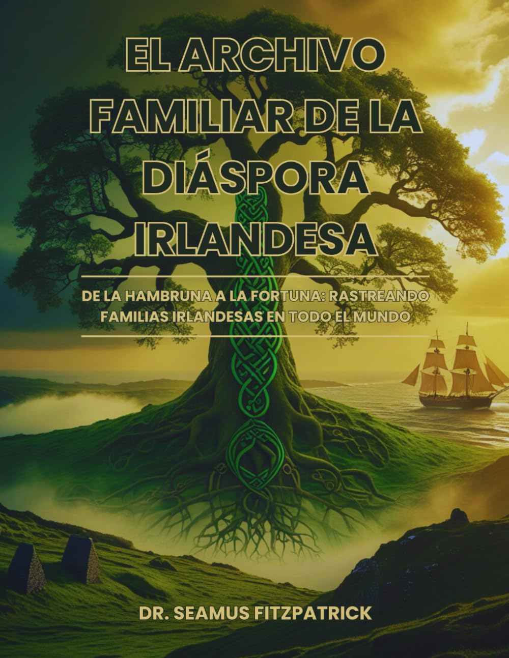 El Archivo Familiar de la Diáspora Irlandesa: De la Hambruna a la Fortuna: Rastreando Familias Irlandesas en Todo el Mundo