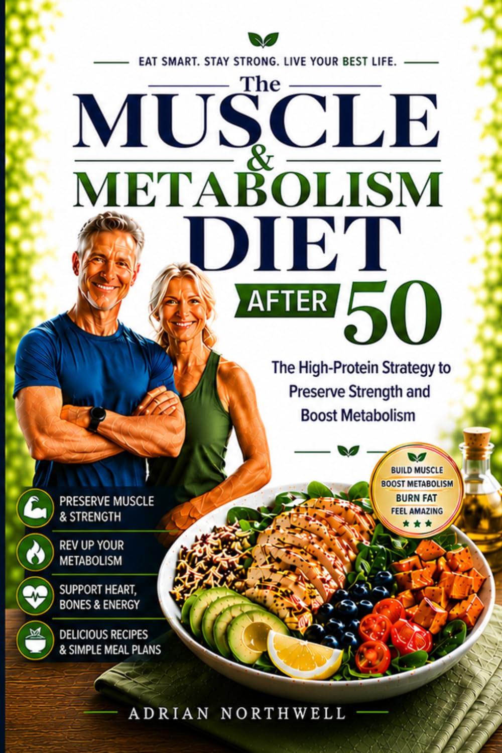 The Muscle & Metabolism Diet After 50: The High-Protein Strategy To Preserve Strength and Boost Metabolism