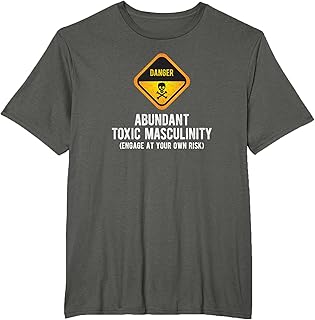 Warning Danger Toxic Masculinity Funny Politically Incorrect T-Shirt