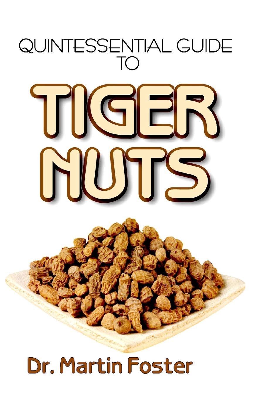 Buy Quintessential Guide To Tiger Nuts A detailed guide to all you
