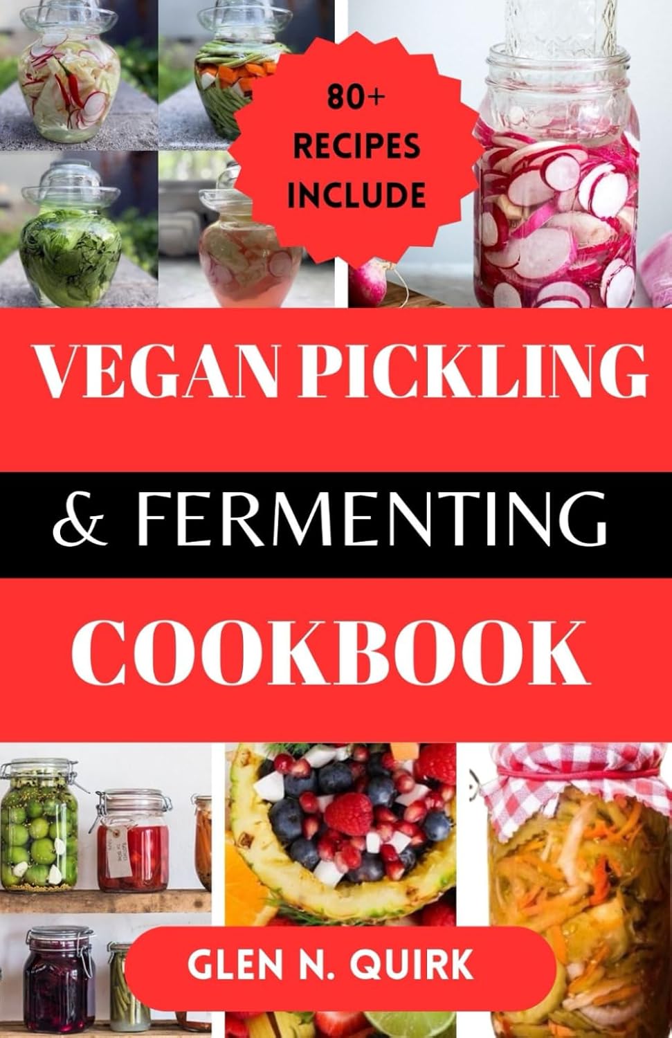 VEGAN PICKLING AND FERMENTING COOKBOOK: Transform Your Kitchen with Vegan Preservation Magic