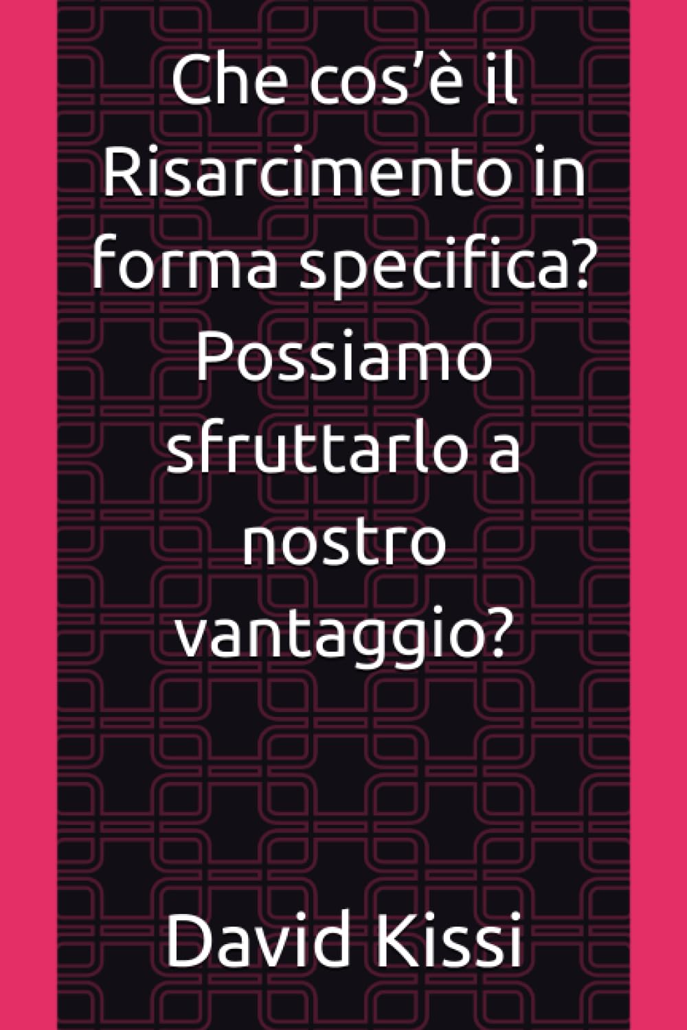 Che cos’è il Risarcimento in forma specifica? Possiamo sfruttarlo a nostro vantaggio? (Italian Edition)
