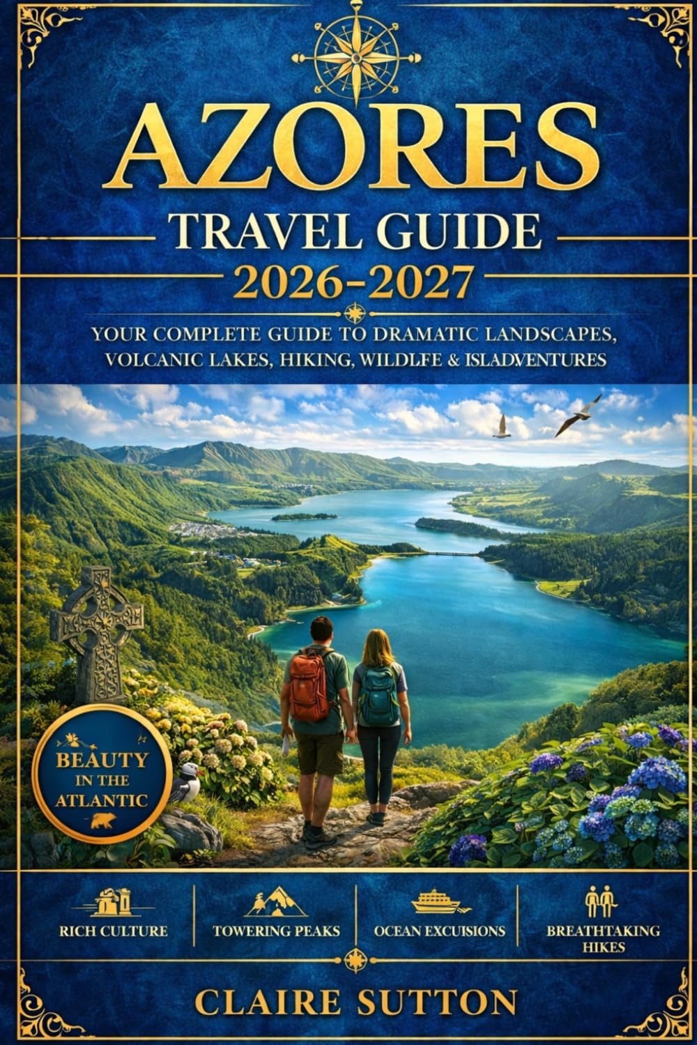 AZORES TRAVEL GUIDE 2026-2027: Discover Portugal’s Atlantic Paradise: Nature, Adventure, Culture & Insider Tips