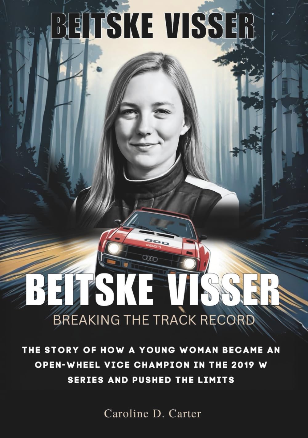 BEITSKE VISSER : Breaking the Track Record: The Story of How a Young Woman Became an Open-Wheel Vice Champion in the 2019 W Series and Pushed the ... UNTOLD STORIES OF TRACK AND RACING LEGENDS)