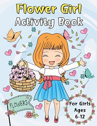 Flower Girl Activity Book For Girls Ages 6-12: Wedding Activity Book For Girls With Mazes, coloring, Wedding Jokes, Math, Word Search, Drawing &amp; So Much More! (Flower Girl Proposal Gift)