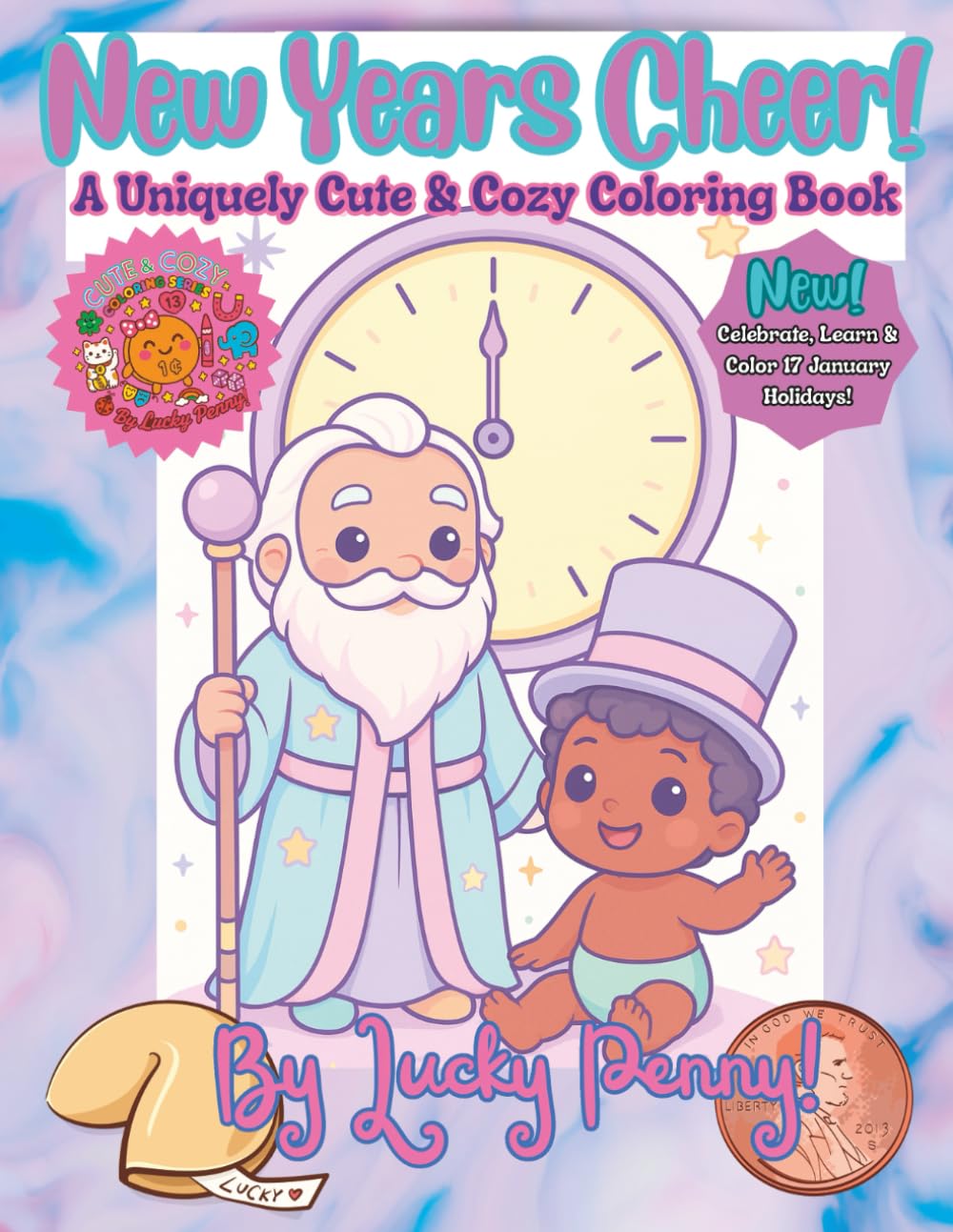 New Years Cheer!: A Kawaii January Coloring Book for Kids Featuring 17 Special Holidays, Cute Winter Scenes, Positive Uplifting Messages, and Fun ... (Cute & Cozy Coloring Series By Lucky Penny)