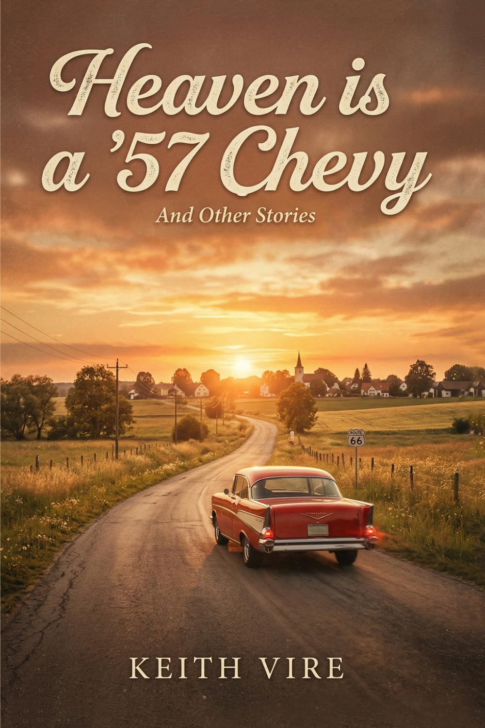 Heaven is a ’57 Chevy: And other Stories. A Collection