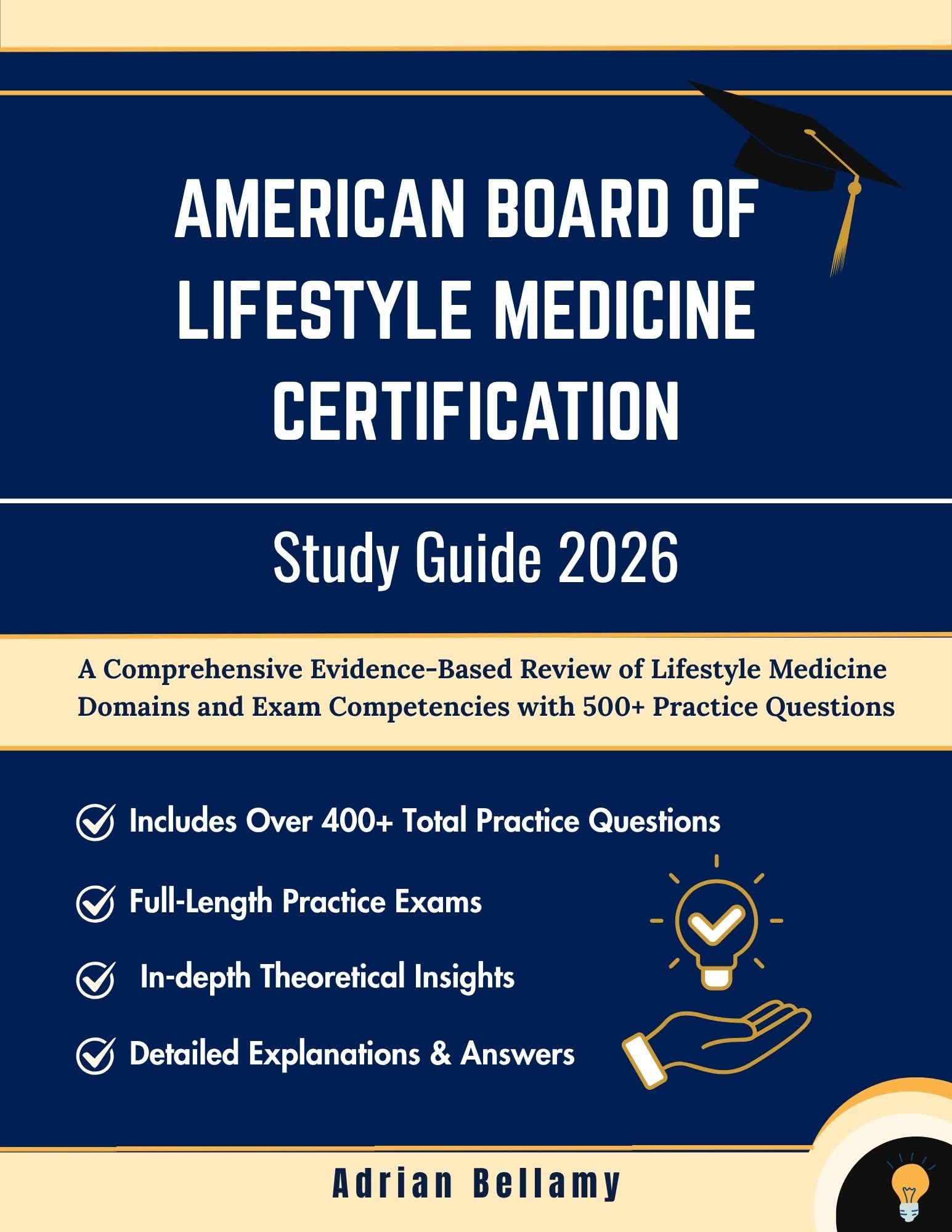 AMERICAN BOARD OF LIFESTYLE MEDICINE CERTIFICATION EXAM STUDY GUIDE 2026: A Comprehensive Evidence-Based Review of Lifestyle Medicine Domains and Exam Competencies with 500+ Practice Questions