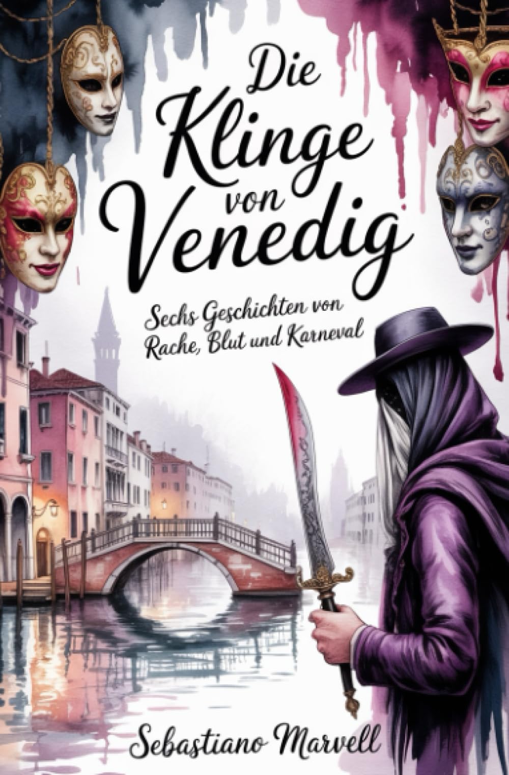 Die Klinge von Venedig: Sechs Geschichten von Rache, Blut und Karneval