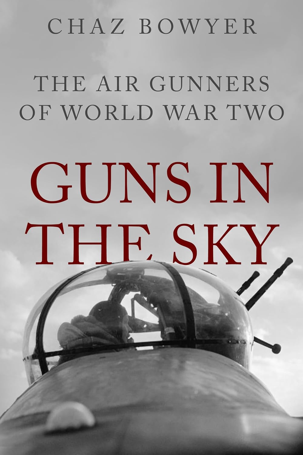 Guns in the Sky: The Air Gunners of World War Two (Heroes of the Skies Book 1)
