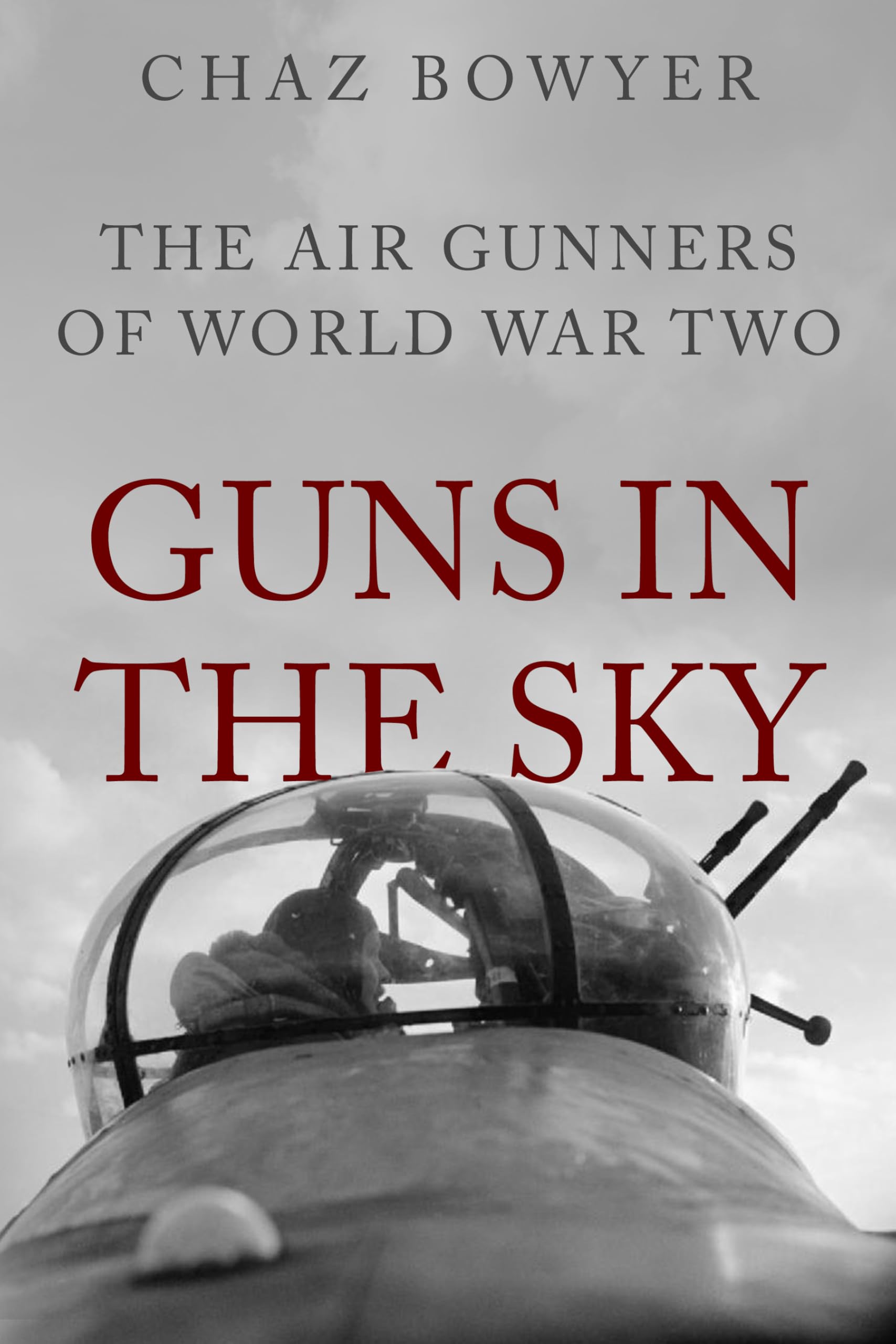 Guns in the Sky: The Air Gunners of World War Two (Heroes of the Skies Book 1)