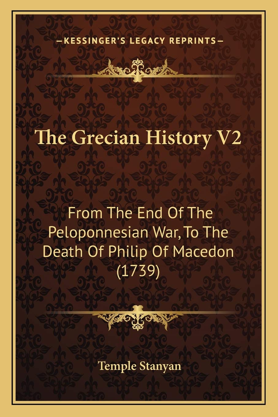 The Grecian History V2: From The End Of The Peloponnesian War, To The Death Of Philip Of Macedon (1739)