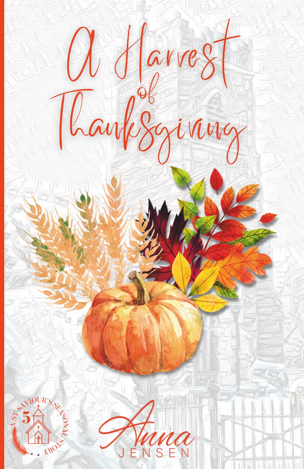 A Harvest of Thanksgiving: One church. One season. Countless reasons to give thanks. (St Saviours Seasonal Stories)