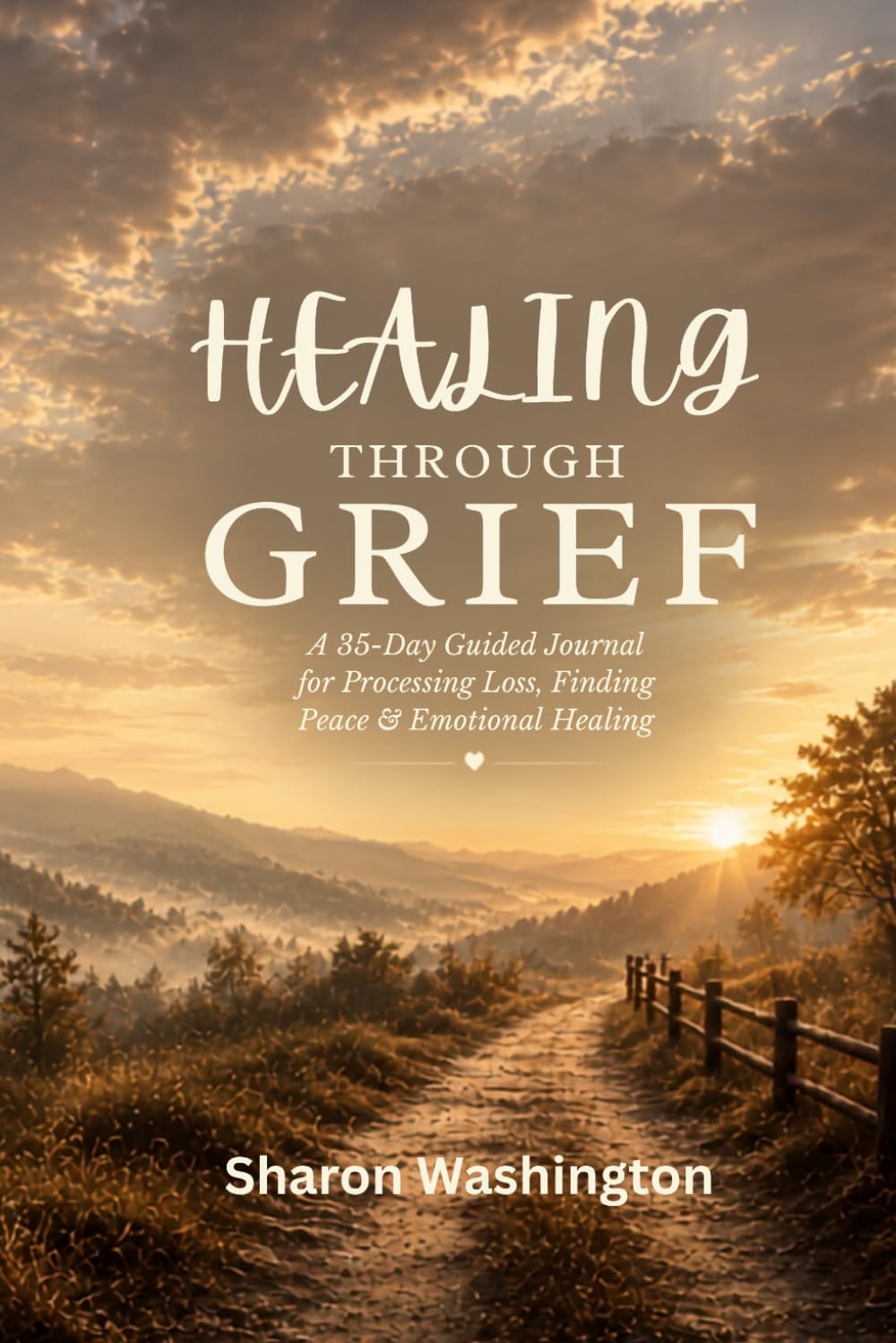 Healing Through Grief: A 35-Day Guided Journal for Processing Loss, Change, and Emotional Healing