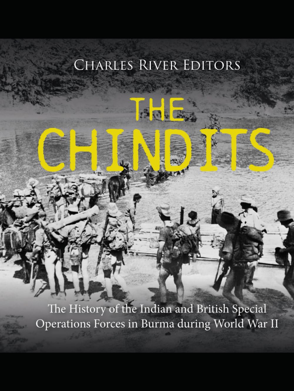 The Chindits: The History of the Indian and British Special Operations Forces in Burma during World War II