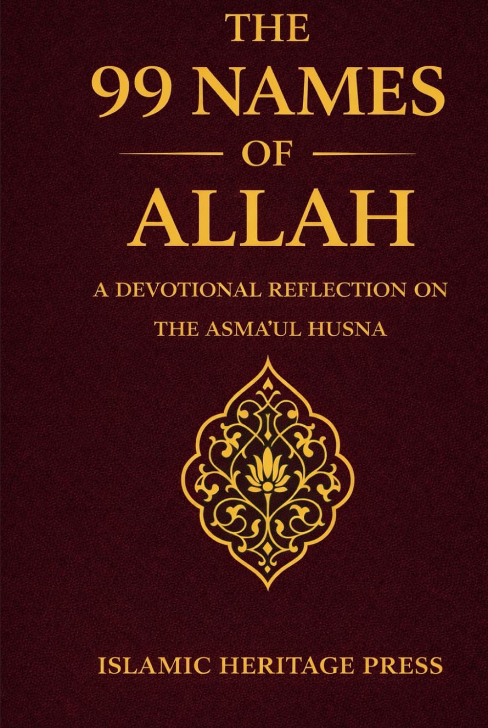 The 99 Names of Allah: A Devotional Reflection on the Asma Al-Husna (Islamic Heritage Press)