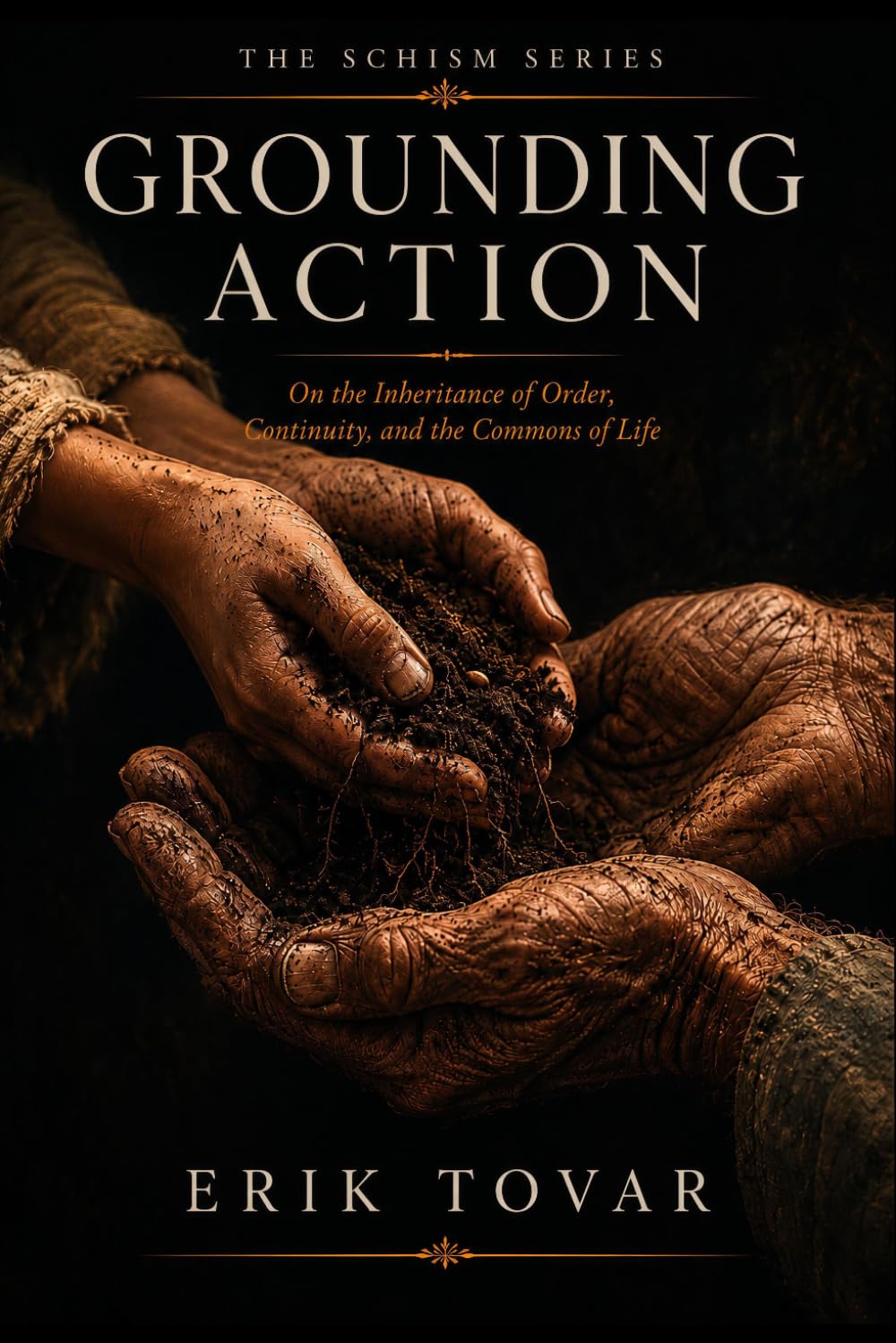 Grounding Action: On the Inheritance of Order, Continuity, and the Commons of Life (The Schism Series)