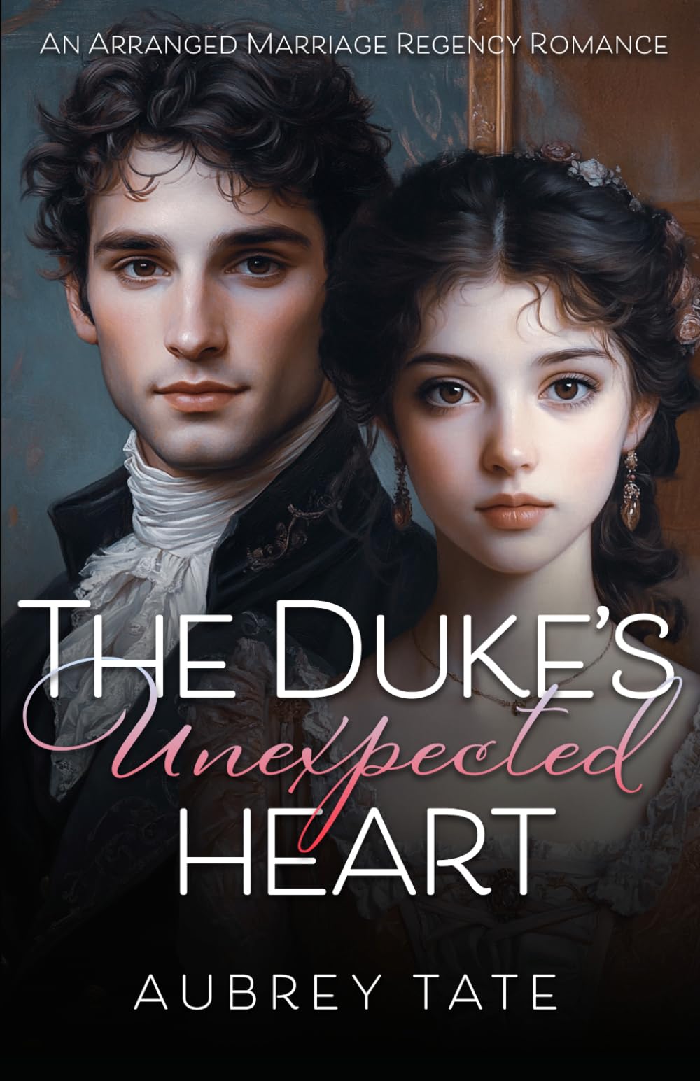 The Duke's Unexpected Heart: An Arranged Marriage Regency Romance