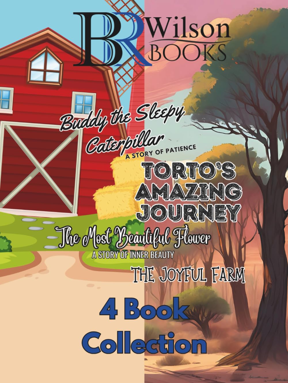 B. R. Wilson's 4 Book Collection: Buddy the Sleepy Caterpillar: A story of Patience, Torto’s Amazing Journey, The Most Beautiful Flower: A Story of Inner Beauty, The Joyful Farm