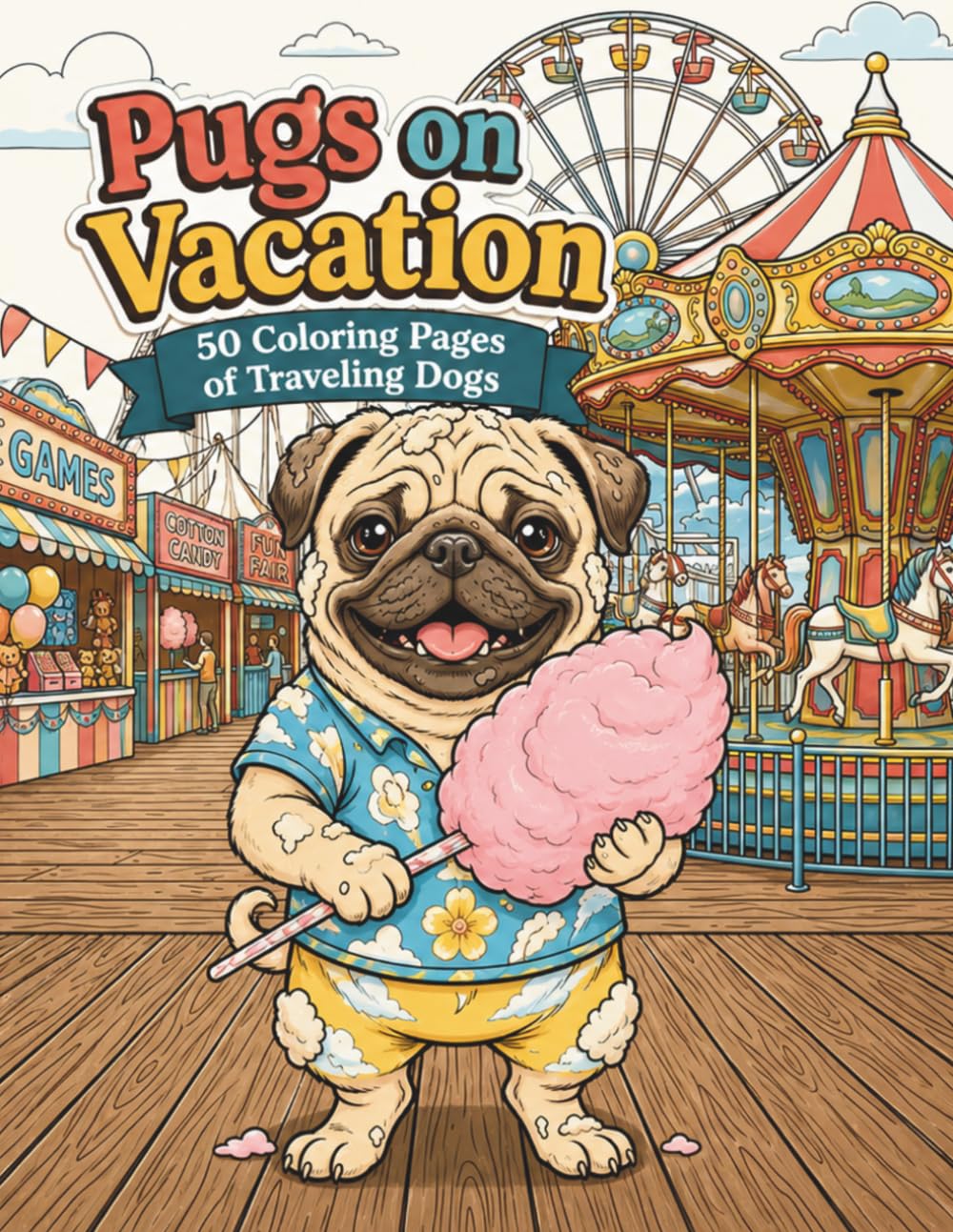 Pugs on Vacation: 50 Coloring Pages of Traveling Dogs (Paws & Pups Vacation)