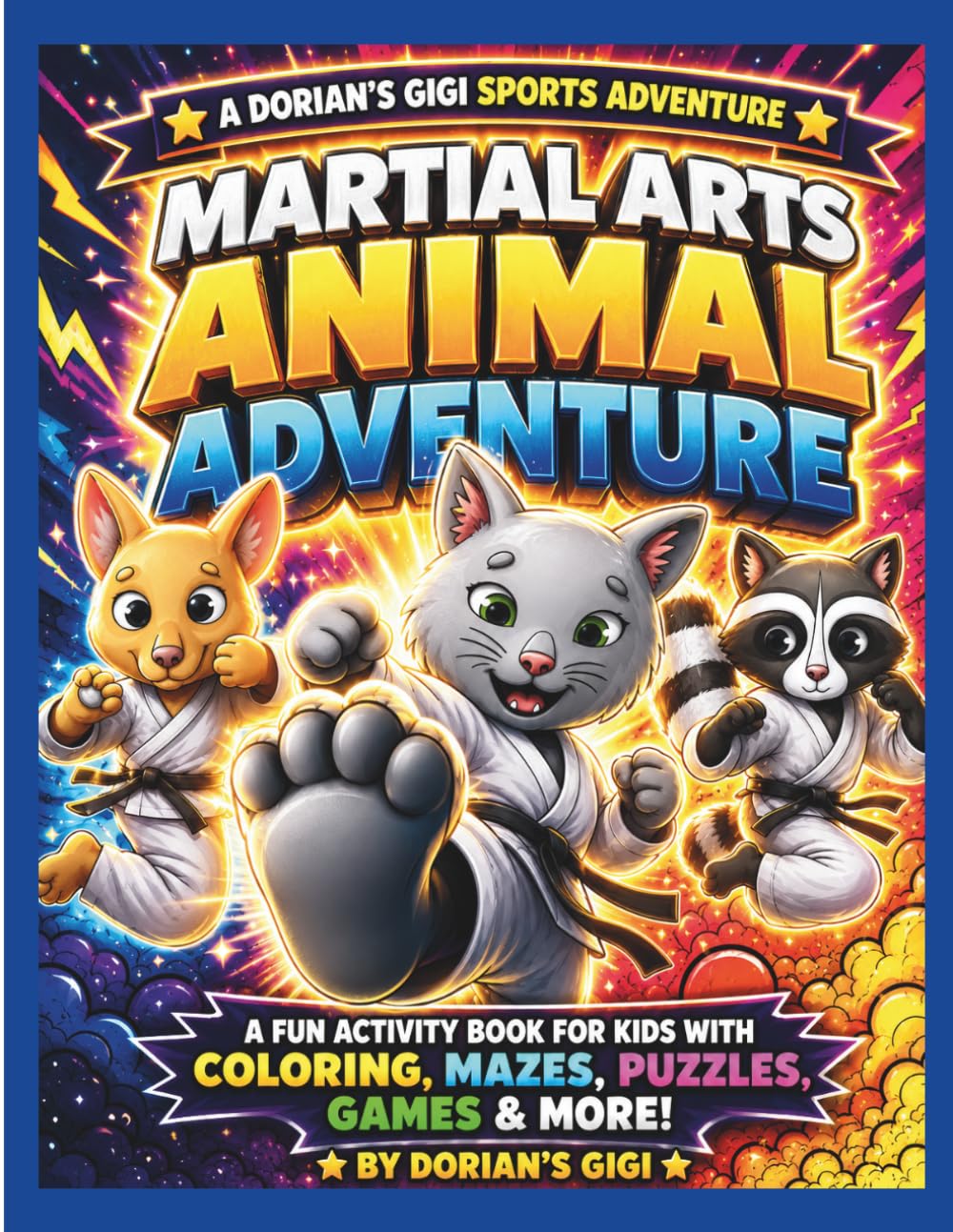 MARTIAL ARTS ANIMAL ADVENTURE: A FUN ACTIVITY BOOK FOR KIDS WITH COLORING, MAZES, PUZZLES, GAMES & MORE! (DORIAN'S GIGI SPORTS ADVENTURES)
