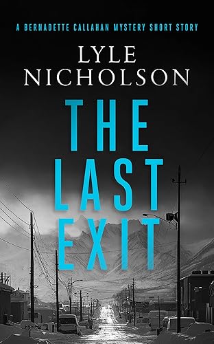 The Last Exit A Bernadette Callahan Short Story (Bernadette Callahan Series)