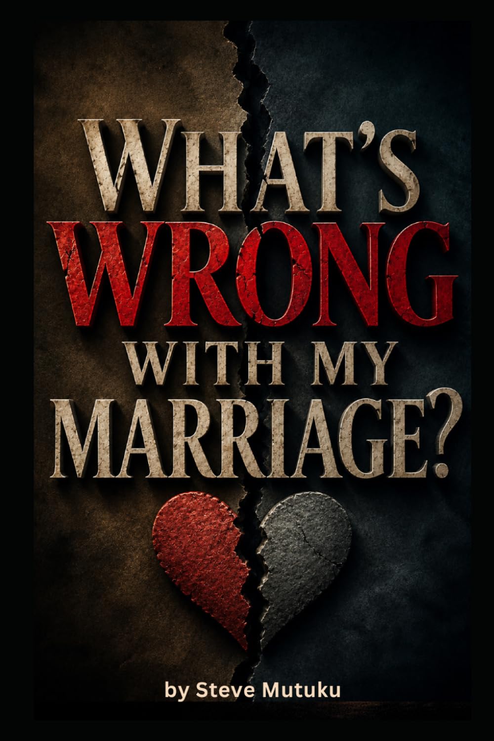 WHAT'S WRONG WITH MY MARRIAGE?: When Love Exposes What Life Could Hide (THE MARRIAGE REFEREE)