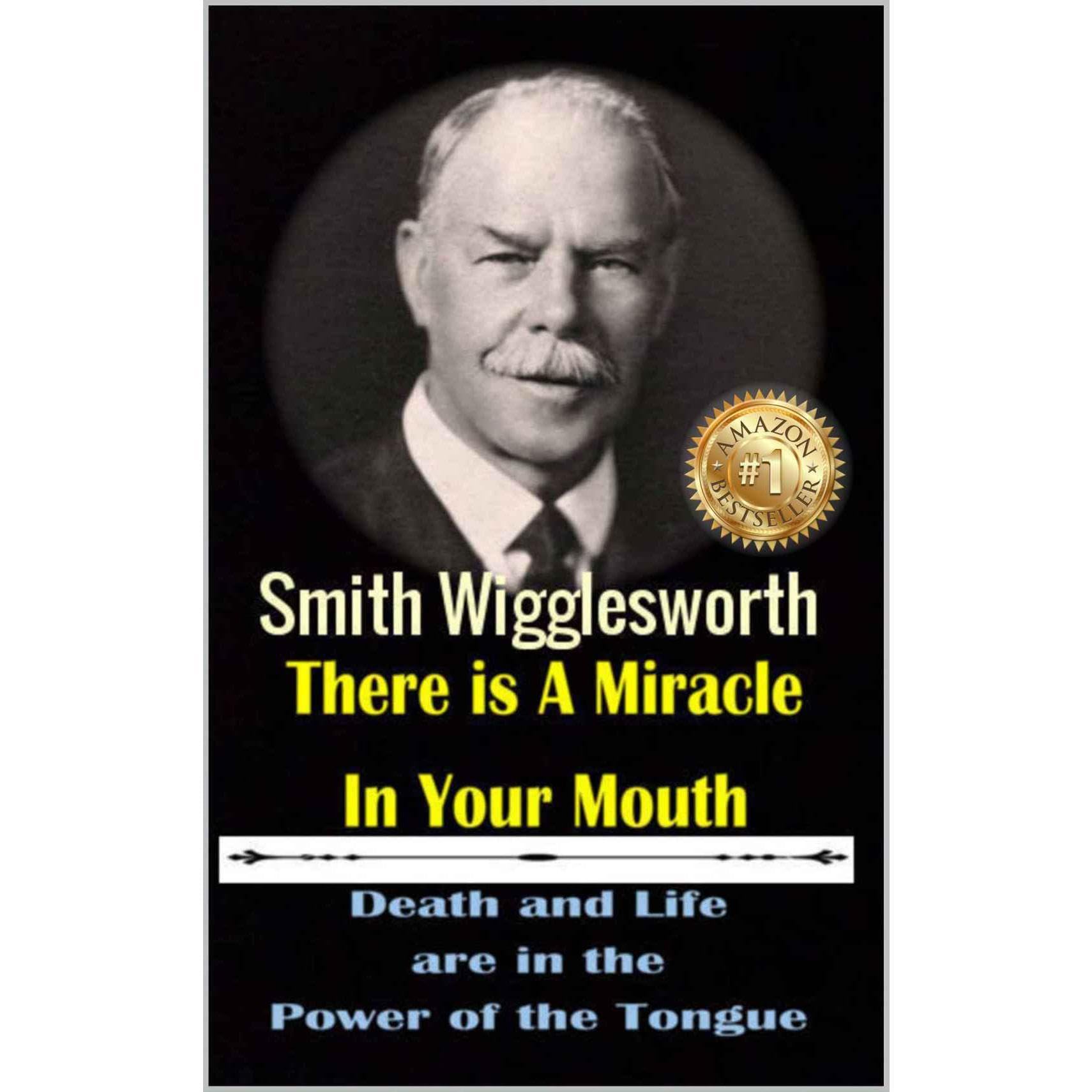Smith Wigglesworth There Ia A Miracle in Your Mouth