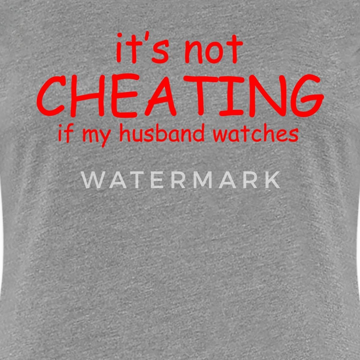 Spreadshirt It's Not Cheating When My Husband Watches Women’s Premium T-Shirt