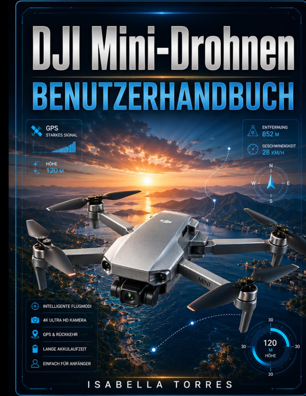 DJI Mini-Drohnen BENUTZERHANDBUCH: Die vollständige Schritt-für-Schritt-Anleitung für Einrichtung, Flugsteuerung, intelligente Funktionen, ... Firmware-Updates, Wartung und Fehlerbehebung