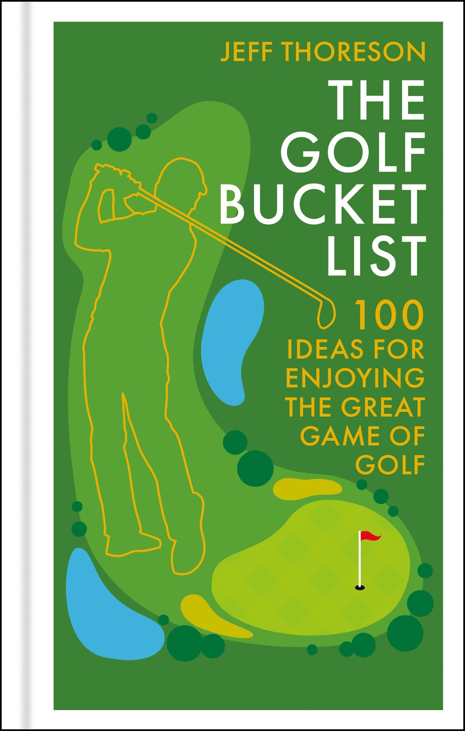 The Golf Bucket List: 100 Ideas for Enjoying the Great Game of Golf