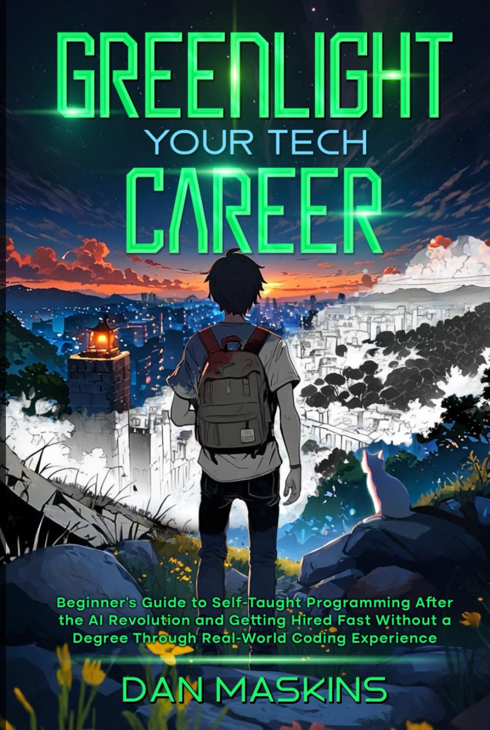Greenlight Your Tech Career: Beginner’s Guide to Self-Taught Programming After the AI Revolution and Getting Hired Fast Without a Degree Through Real-World Coding Experience