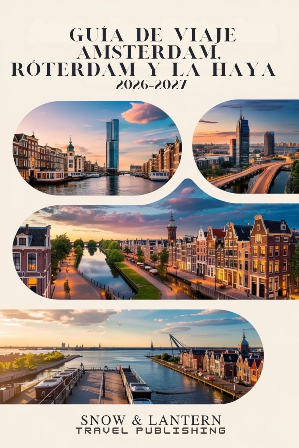 GUÍA DE VIAJE AMSTERDAM,RÓTERDAM Y LA HAYA 2026–2027: Itinerarios inteligentes, experiencias locales, consejos prácticos y 300 preguntas frecuentes y secretos de expertos para descubrir los Países B