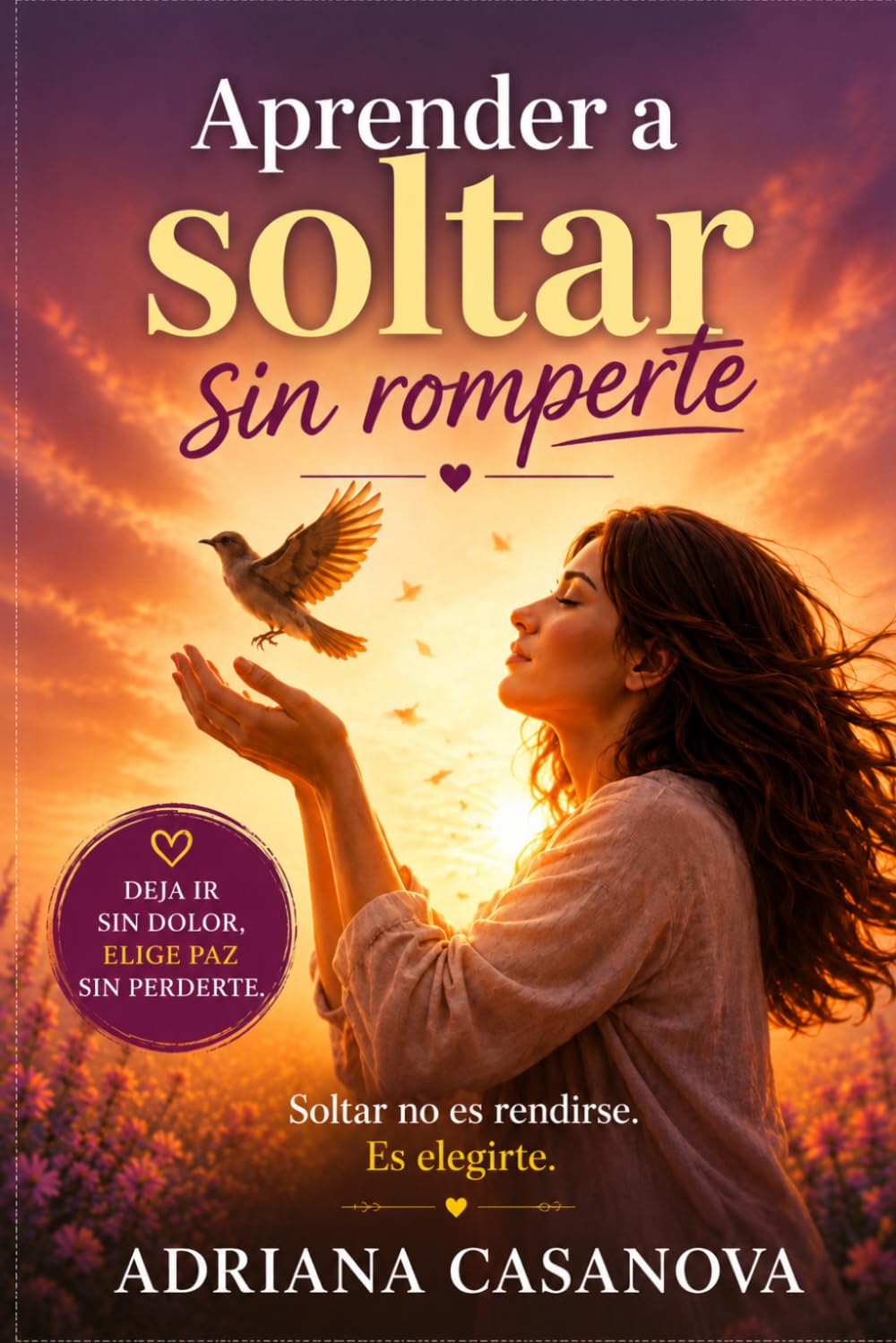 Aprender a soltar sin romperse: Cómo soltar vínculos que no te cuidan y recuperar tu centro emocional (Dependencia emocional: aprender a soltar, ... aprender a soltar, cuidarte y volver a ti)