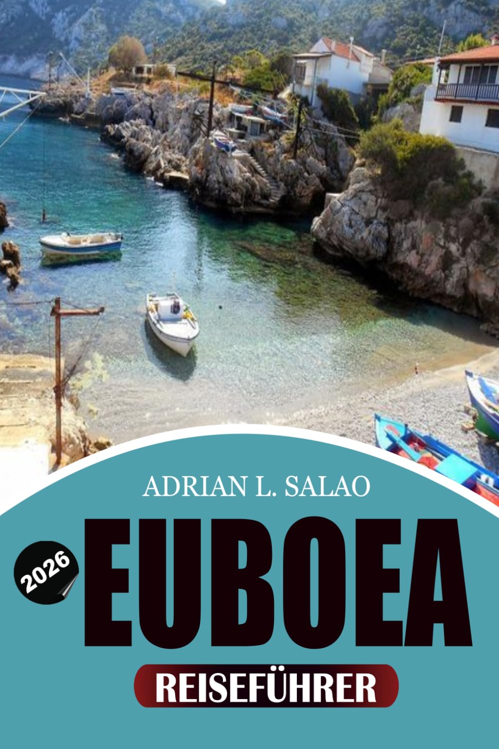 EUBOEA Reiseführer 2026: Entdecken Sie Griechenlands verborgenes Inselparadies mit atemberaubenden Stränden, Thermalquellen, authentischer griechischer Küche, Outdoor-Abenteuern und Insider-Reisetipps