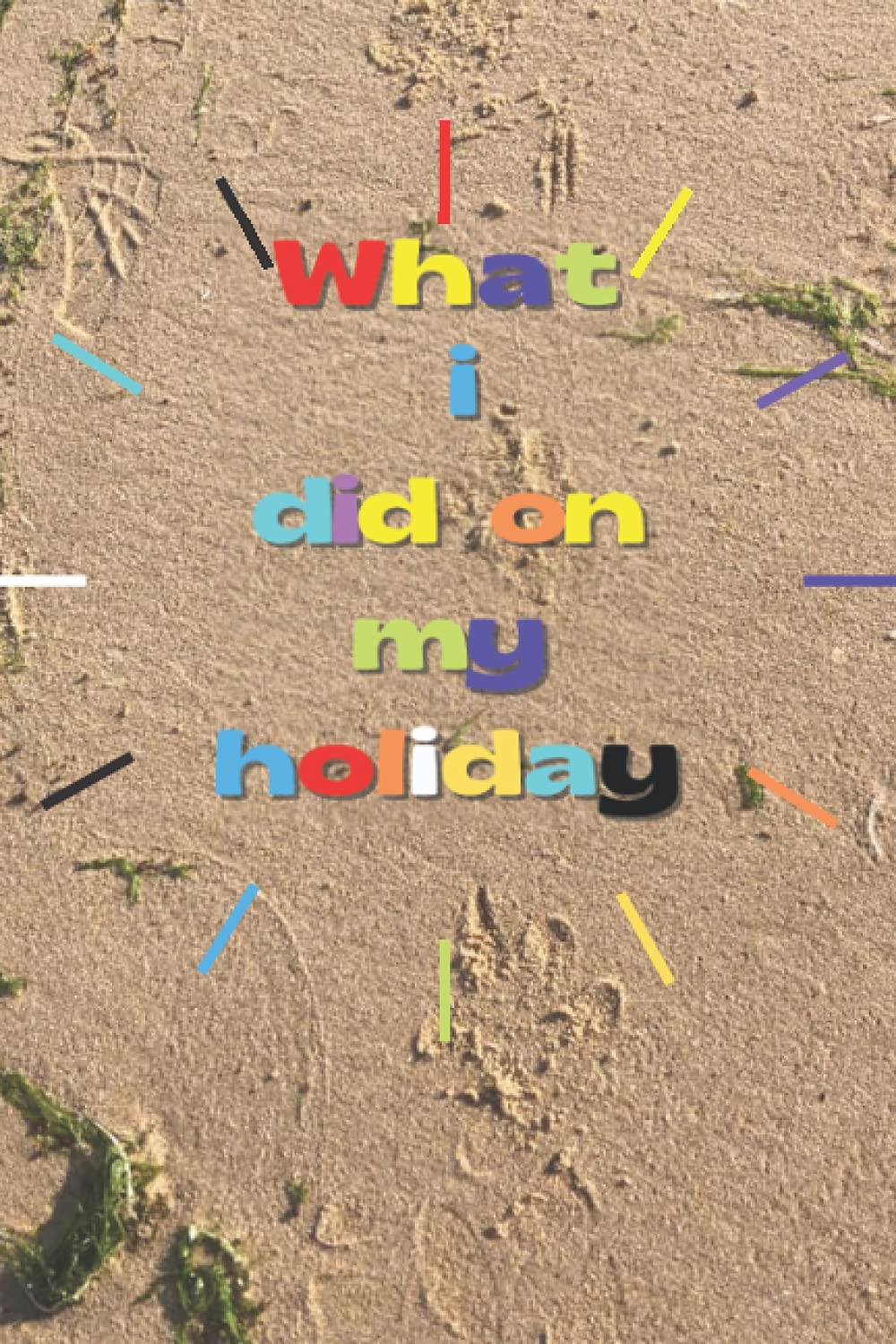 What i did on my holiday: Children's holiday Journal