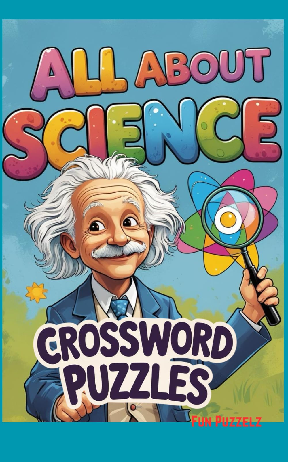 ALL ABOUT SCIENCE Crossword Puzzles: 500 Science and Tech-themed Words; Challenging Fun for the Brainy