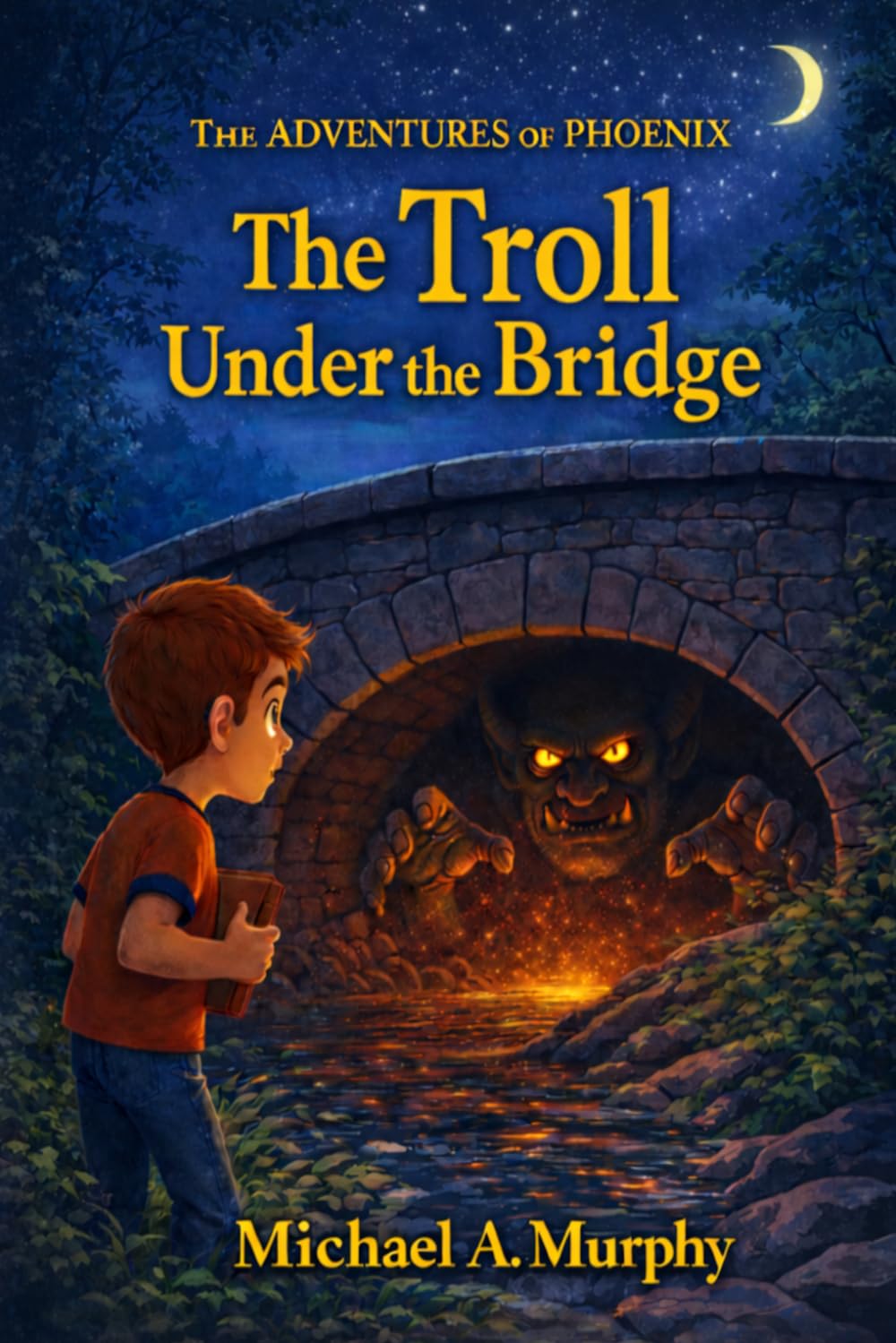 The Adventures of Phoenix The Troll Under the Bridge Book One: Book One