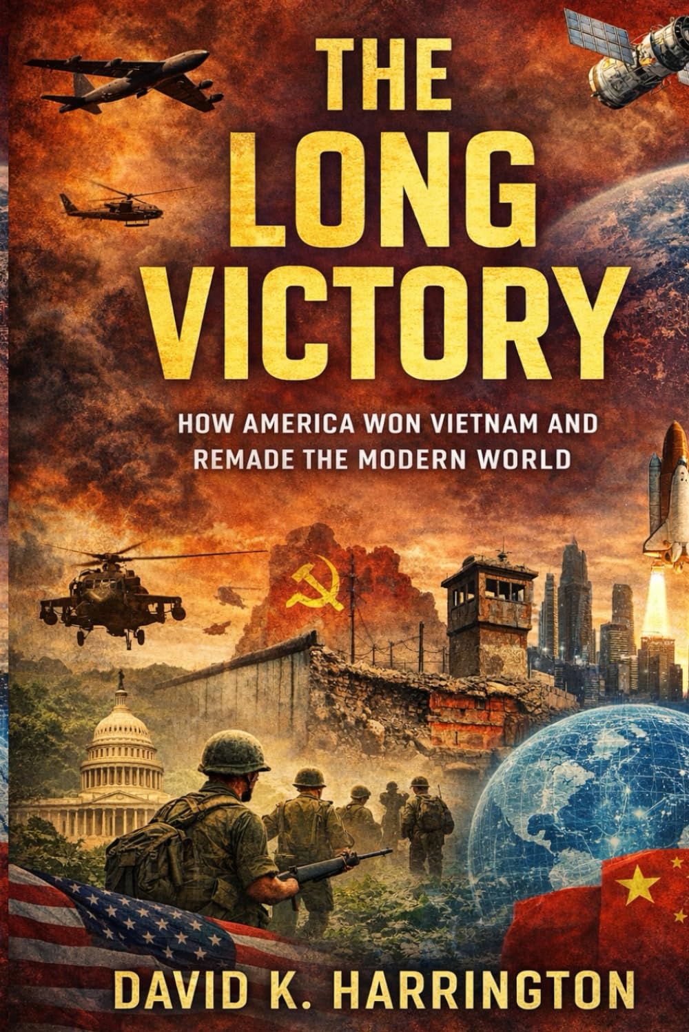 The Long Victory: How America Won Vietnam and Remade the Modern World