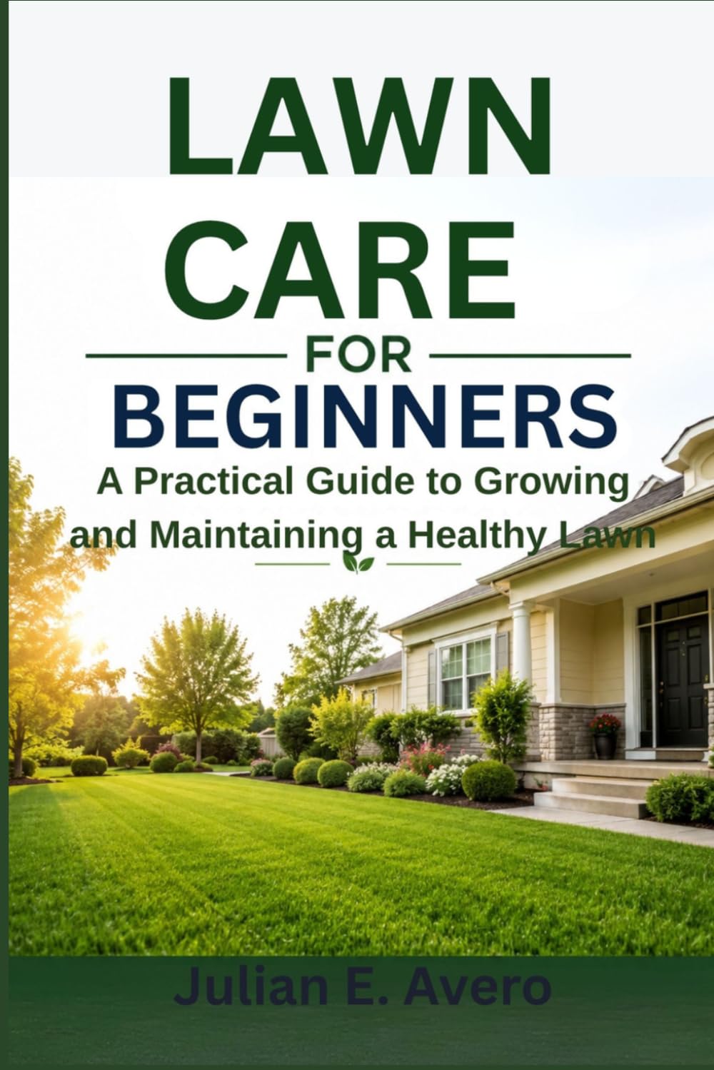 Lawn Care for Beginners: A Practical Guide to Growing and Maintaining a Healthy Lawn